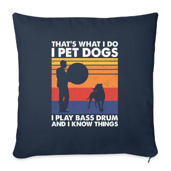 That's What Do Pet Dogs Play Bass Drum Know Things - Sofa pillowcase 17,3'' x 17,3'' (45 x 45 cm) - navy - Front