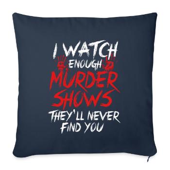 I Watch Enough Murder Shows Theyll Never Find You - Sofa pillowcase 17,3'' x 17,3'' (45 x 45 cm) - navy - Front