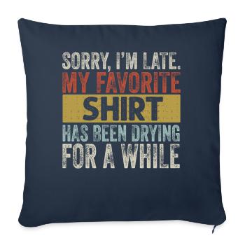 Sorry Im Late Housewife Cleaning Men Women Funny - Sofa pillowcase 17,3'' x 17,3'' (45 x 45 cm) - navy - Front
