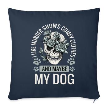 I Like Murder Shows Comfy Clothes And Maybe My Dog - Sofa pillowcase 17,3'' x 17,3'' (45 x 45 cm) - navy - Front