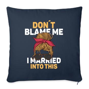 Beschuldigen Sie mich nicht, dass ich in diese Männer eingeheiratet habe Frauen lustig - Sofakissenbezug 45 x 45 cm - Navy - Vorne