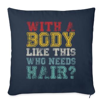 With A Body Like This Who Needs Hair - Sofa pillowcase 17,3'' x 17,3'' (45 x 45 cm) - navy - Front