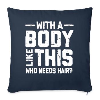 With A Body Like This Who Needs Hair - Sofa pillowcase 17,3'' x 17,3'' (45 x 45 cm) - navy - Front