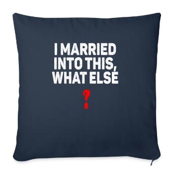 Ich heiratete in das, was sonst noch Männer Frauen lustig - Sofakissenbezug 45 x 45 cm - Navy - Vorne