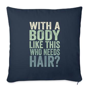 With A Body Like This Who Needs Hair - Sofa pillowcase 17,3'' x 17,3'' (45 x 45 cm) - navy - Front