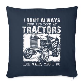 I Don't Always Stop And Look At Tractors - Sofa pillowcase 17,3'' x 17,3'' (45 x 45 cm) - navy - Front