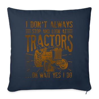 I Don't Always Stop And Look At Tractors - Sofa pillowcase 17,3'' x 17,3'' (45 x 45 cm) - navy - Front