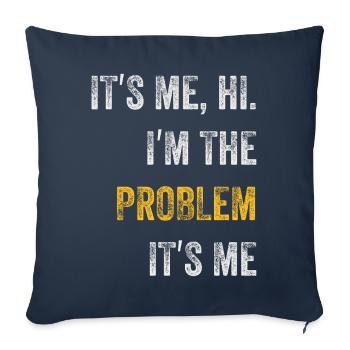 It's Me, Hi, I'm The Problem - Sofa pillowcase 17,3'' x 17,3'' (45 x 45 cm) - navy - Front