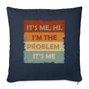 It's Me, Hi, I'm The Problem - Sofa pillowcase 17,3'' x 17,3'' (45 x 45 cm) - navy - Front