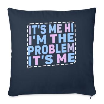It's Me, Hi, I'm The Problem - Sofa pillowcase 17,3'' x 17,3'' (45 x 45 cm) - navy - Front