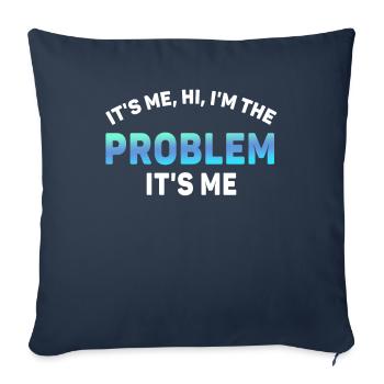 It's Me, Hi, I'm The Problem - Sofa pillowcase 17,3'' x 17,3'' (45 x 45 cm) - navy - Front