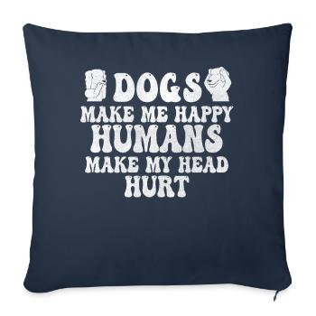 Dogs Make Me Happy Human Make My Head Hurt Doglove - Sofa pillowcase 17,3'' x 17,3'' (45 x 45 cm) - navy - Front