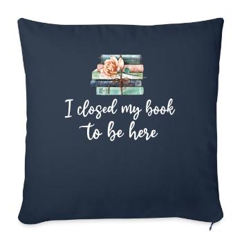 Ich habe mein Buch geschlossen, um hier zu sein Bücherwurm lustiger Spruch - Sofakissenbezug 45 x 45 cm - Navy - Vorne