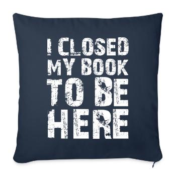 Ich habe mein Buch geschlossen, um hier zu sein Bücherwurm lustiger Spruch - Sofakissenbezug 45 x 45 cm - Navy - Vorne