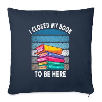 Ich habe mein Buch geschlossen, um hier zu sein Bücherwurm lustiger Spruch - Sofakissenbezug 45 x 45 cm - Navy - Vorne