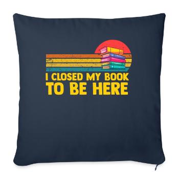 Ich habe mein Buch geschlossen, um hier zu sein Bücherwurm lustiger Spruch - Sofakissenbezug 45 x 45 cm - Navy - Vorne