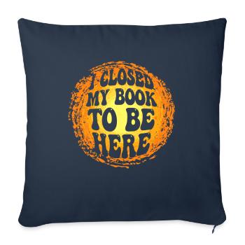 Ich habe mein Buch geschlossen, um hier zu sein Bücherwurm lustiger Spruch - Sofakissenbezug 45 x 45 cm - Navy - Vorne