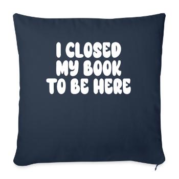 Ich habe mein Buch geschlossen, um hier zu sein Bücherwurm lustiger Spruch - Sofakissenbezug 45 x 45 cm - Navy - Vorne