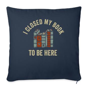 Ich habe mein Buch geschlossen, um hier zu sein Bücherwurm lustiger Spruch - Sofakissenbezug 45 x 45 cm - Navy - Vorne