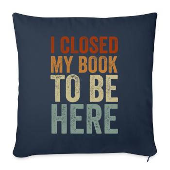Ich habe mein Buch geschlossen, um hier zu sein Bücherwurm lustiger Spruch - Sofakissenbezug 45 x 45 cm - Navy - Vorne