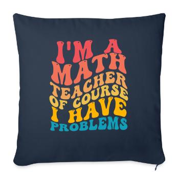 Je suis un professeur de mathématiques Bien sûr que j’ai des problèmes - Housse de coussin décorative 45 x 45 cm - bleu marine - Devant