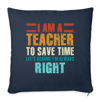 I Am A Teacher Always Right Statement - Sofa pillowcase 17,3'' x 17,3'' (45 x 45 cm) - navy - Front