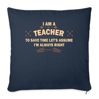I Am A Teacher Always Right Statement - Sofa pillowcase 17,3'' x 17,3'' (45 x 45 cm) - navy - Front