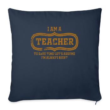 I Am A Teacher Always Right Statement - Sofa pillowcase 17,3'' x 17,3'' (45 x 45 cm) - navy - Front