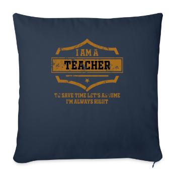 I Am A Teacher Always Right Statement - Sofa pillowcase 17,3'' x 17,3'' (45 x 45 cm) - navy - Front