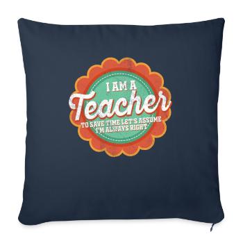 I Am A Teacher Always Right Statement - Sofa pillowcase 17,3'' x 17,3'' (45 x 45 cm) - navy - Front