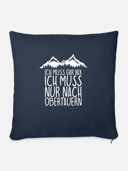 Ich muss gar nix Ich Muss nur nach OBERTAUERN - Sofakissenbezug 45 x 45 cm - Navy