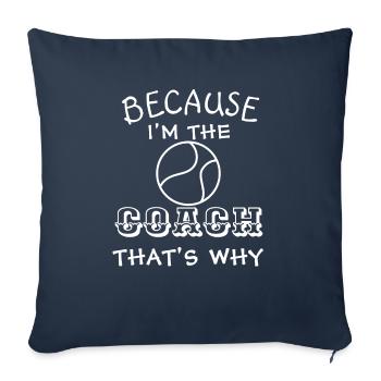 Tennis Coach Because I'm the coach that's why - Sofa pillowcase 17,3'' x 17,3'' (45 x 45 cm) - navy - Front