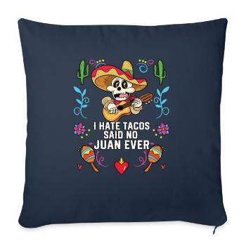 I Hate Tacos Said No Juan Ever Mexican Food Foodie - Sofa pillowcase 17,3'' x 17,3'' (45 x 45 cm) - navy - Front