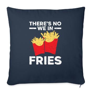 There's No We In Fries Eater Foodie Potato Lover - Sofa pillowcase 17,3'' x 17,3'' (45 x 45 cm) - navy - Front