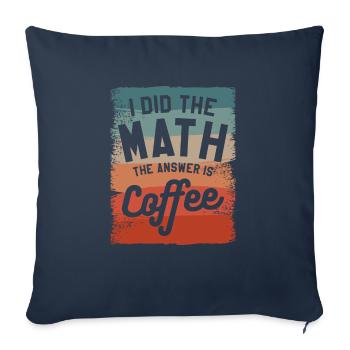 I Did The Math The Answer Is Coffee Mathematics - Sofa pillowcase 17,3'' x 17,3'' (45 x 45 cm) - navy - Front