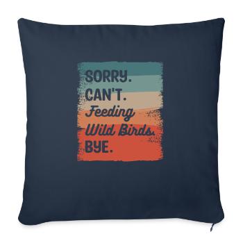 Désolé ne peut pas nourrir les oiseaux sauvages Bye Alimentation des oiseaux - Housse de coussin décorative 45 x 45 cm - bleu marine - Devant