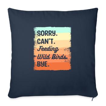 Désolé ne peut pas nourrir les oiseaux sauvages Bye Alimentation des oiseaux - Housse de coussin décorative 45 x 45 cm - bleu marine - Devant
