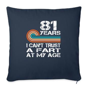 I Can't Trust A Fart At My Age 81 Birthday - Sofa pillowcase 17,3'' x 17,3'' (45 x 45 cm) - navy - Front