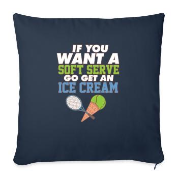 Funny Tennis If You Want A Soft Serve Go Get An - Sofa pillowcase 17,3'' x 17,3'' (45 x 45 cm) - navy - Front