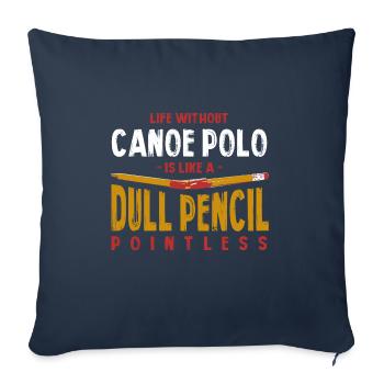 Life Without Canoe Polo Is Like a Dull Pencil - Sofa pillowcase 17,3'' x 17,3'' (45 x 45 cm) - navy - Front