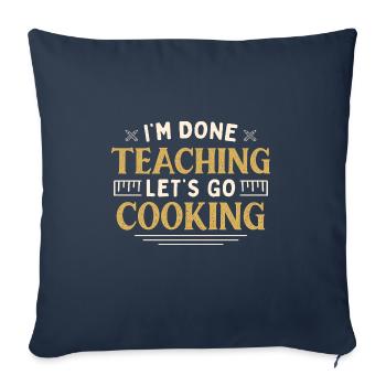 I'm Done Teaching Let's Go Cooking Funny Teacher - Sofa pillowcase 17,3'' x 17,3'' (45 x 45 cm) - navy - Front