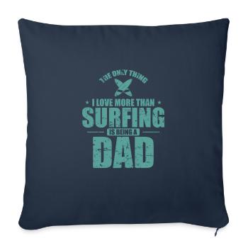 The Thing I Love more than Surfing is Being a Dad - Sofa pillowcase 17,3'' x 17,3'' (45 x 45 cm) - navy - Front