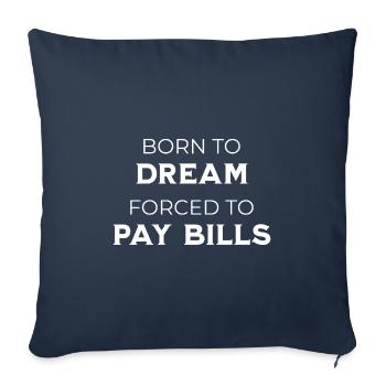 Born To Dream – Forced To Pay Bills Sarkasmus - Sofakissenbezug 45 x 45 cm - Navy - Vorne