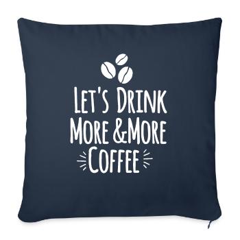 Let's drink more and more coffee - Sofa pillowcase 17,3'' x 17,3'' (45 x 45 cm) - navy - Front