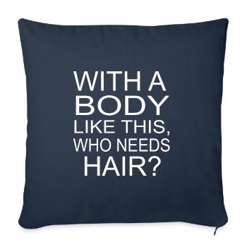 Avec un corps comme ça, qui a besoin de cheveux? Homme chauve - Housse de coussin décorative 45 x 45 cm - bleu marine - Devant