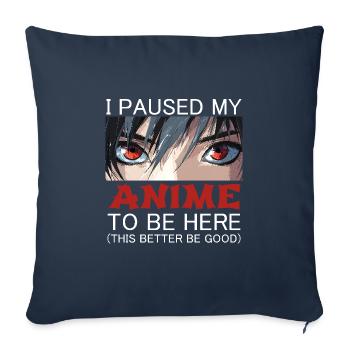 I Paused My Anime To Be Here This Better Be Good - Sofa pillowcase 17,3'' x 17,3'' (45 x 45 cm) - navy - Front