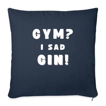 GYMNASE? - JE SUIS TRISTE GIN! Drôle de dicton de boire - Housse de coussin décorative 45 x 45 cm - bleu marine - Devant
