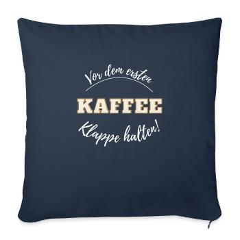 Vor dem ersten Kaffee - Klappe halten - Notwehr - Sofakissenbezug 45 x 45 cm - Navy - Vorne