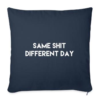 same shit different day Geschenk Idee w - Sofa pillowcase 17,3'' x 17,3'' (45 x 45 cm) - navy - Front