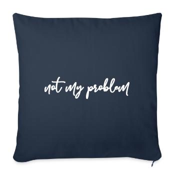 Not My Problem Gift Idea w - Sofa pillowcase 17,3'' x 17,3'' (45 x 45 cm) - navy - Front